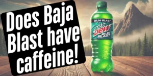 Does Baja Blast Have Caffeine