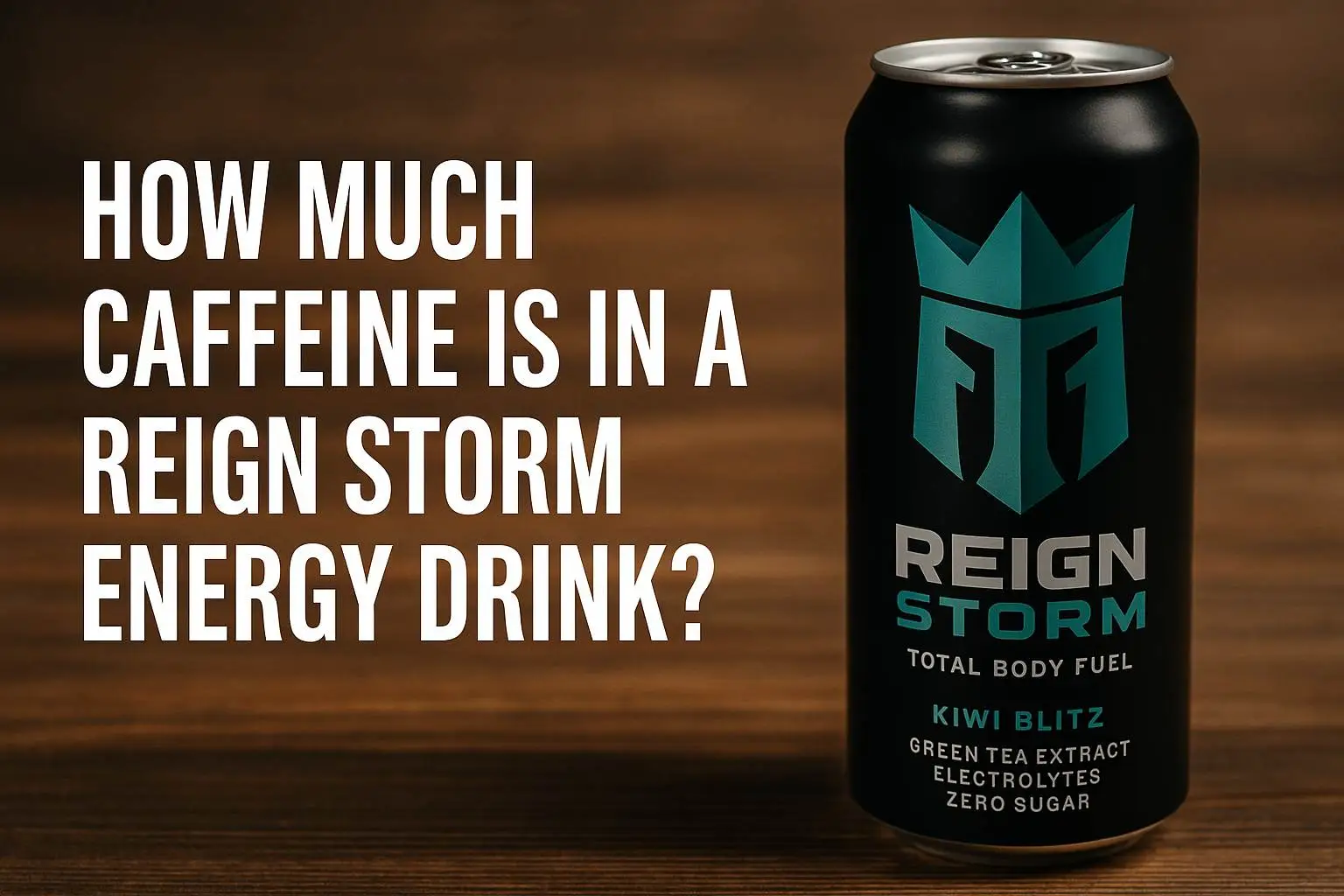 "How much caffeine is in a Reign Storm energy drink shown next to the can with bold text on a wooden background."