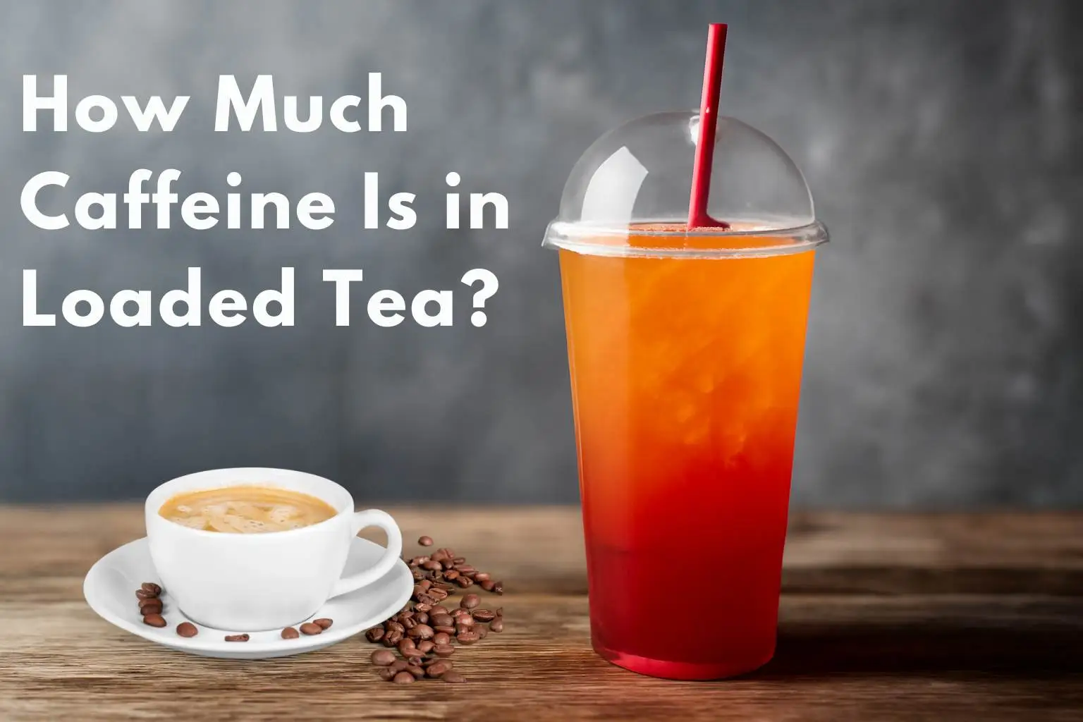 A vibrant loaded tea with deep red and orange layers, placed next to a coffee cup, asking "How Much Caffeine Is in a Loaded Tea?